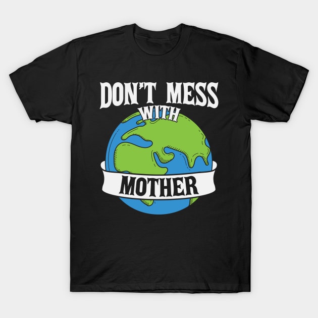 Don't Mess with Mother T-Shirt by busines_night